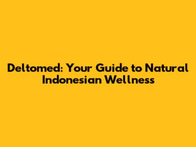 Deltomed: Your Guide to Natural Indonesian Wellness