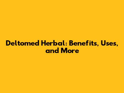 Deltomed Herbal: Benefits, Uses, and More