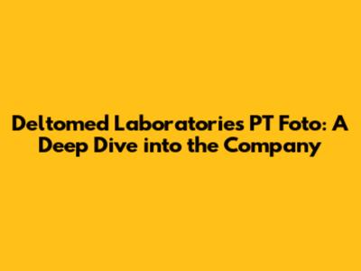Deltomed Laboratories PT Foto: A Deep Dive into the Company