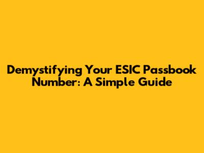 Demystifying Your ESIC Passbook Number: A Simple Guide