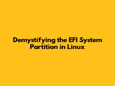 Demystifying the EFI System Partition in Linux
