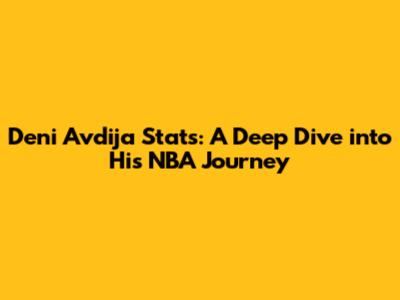 Deni Avdija Stats: A Deep Dive into His NBA Journey