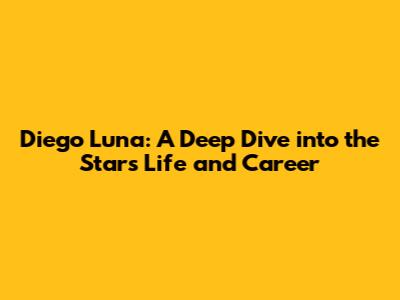 Diego Luna: A Deep Dive into the Star's Life and Career