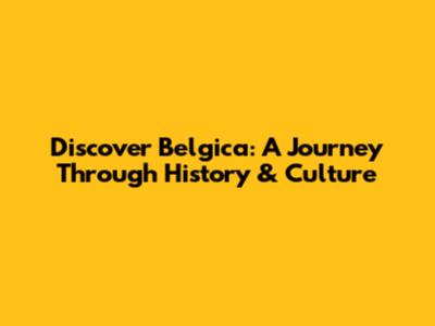 Discover Belgica: A Journey Through History & Culture
