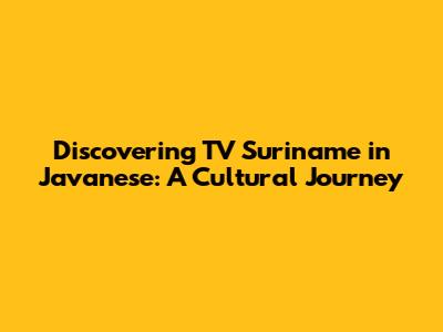 Discovering TV Suriname in Javanese: A Cultural Journey