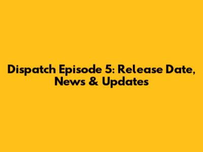 Dispatch Episode 5: Release Date, News & Updates