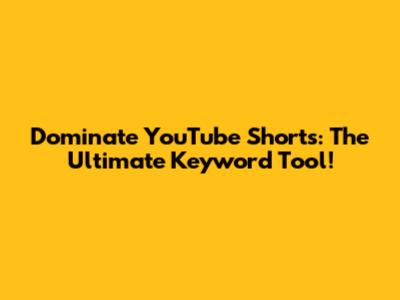 Dominate YouTube Shorts: The Ultimate Keyword Tool!