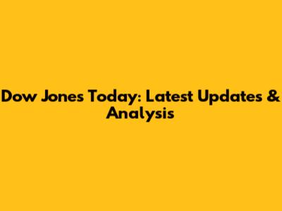 Dow Jones Today: Latest Updates & Analysis