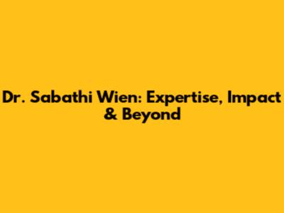 Dr. Sabathi Wien: Expertise, Impact & Beyond
