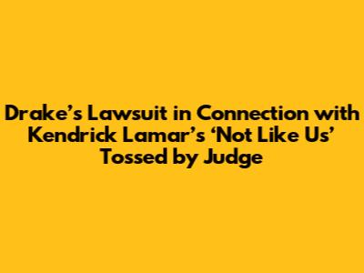 Drake’s Lawsuit in Connection with Kendrick Lamar’s ‘Not Like Us’ Tossed by Judge