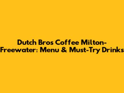 Dutch Bros Coffee Milton-Freewater: Menu & Must-Try Drinks