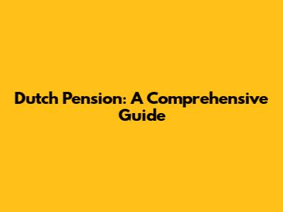 Dutch Pension: A Comprehensive Guide
