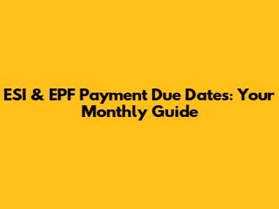 ESI & EPF Payment Due Dates: Your Monthly Guide