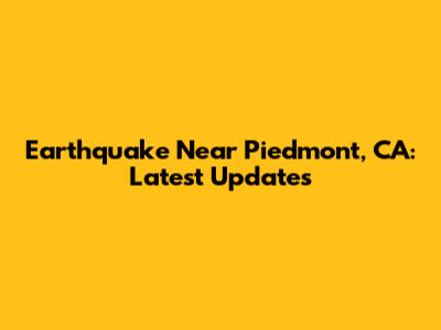 Earthquake Near Piedmont, CA: Latest Updates
