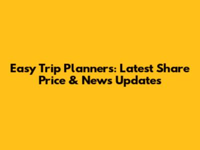 Easy Trip Planners: Latest Share Price & News Updates