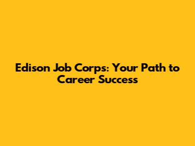 Edison Job Corps: Your Path to Career Success