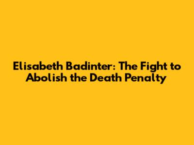 Elisabeth Badinter: The Fight to Abolish the Death Penalty