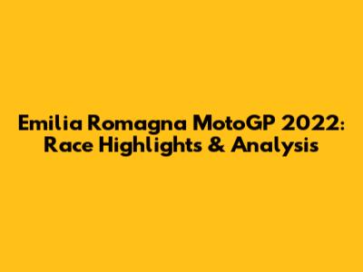 Emilia Romagna MotoGP 2022: Race Highlights & Analysis