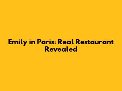 Emily in Paris: Real Restaurant Revealed