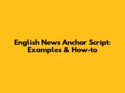 English News Anchor Script: Examples & How-to