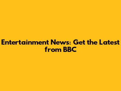 Entertainment News: Get the Latest from BBC