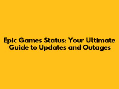 Epic Games Status: Your Ultimate Guide to Updates and Outages