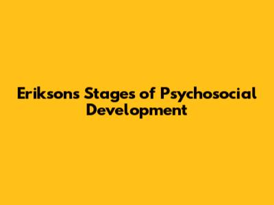 Erikson's Stages of Psychosocial Development