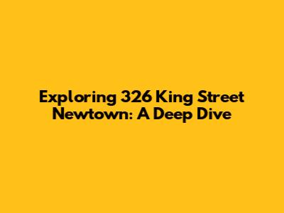 Exploring 326 King Street Newtown: A Deep Dive