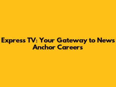 Express TV: Your Gateway to News Anchor Careers