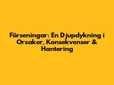 Förseningar: En Djupdykning i Orsaker, Konsekvenser & Hantering