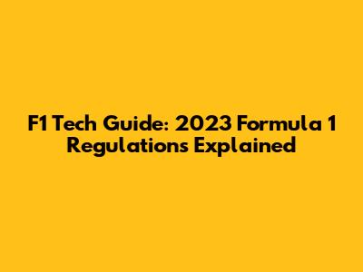 F1 Tech Guide: 2023 Formula 1 Regulations Explained