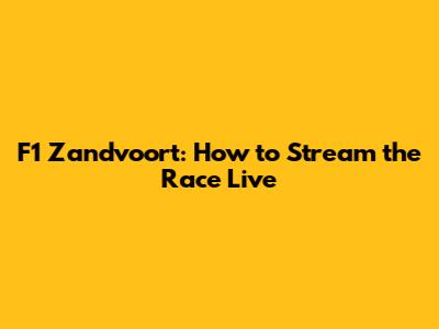 F1 Zandvoort: How to Stream the Race Live
