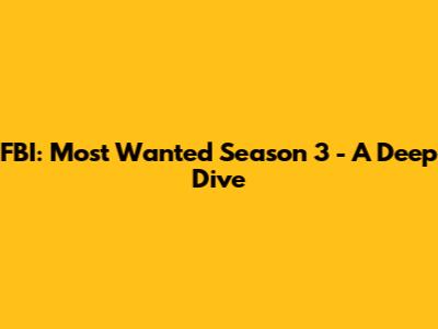 FBI: Most Wanted Season 3 - A Deep Dive