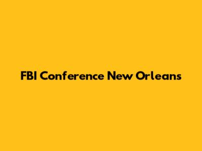FBI Conference New Orleans