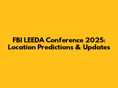 FBI LEEDA Conference 2025: Location Predictions & Updates