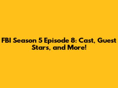 FBI Season 5 Episode 8: Cast, Guest Stars, and More!