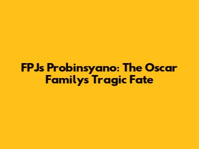 FPJ's Probinsyano: The Oscar Family's Tragic Fate