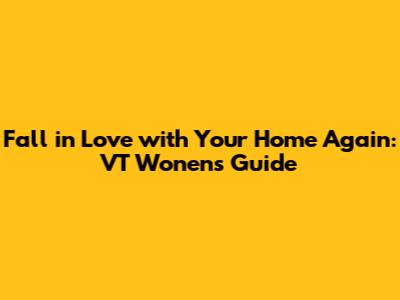Fall in Love with Your Home Again: VT Wonen's Guide
