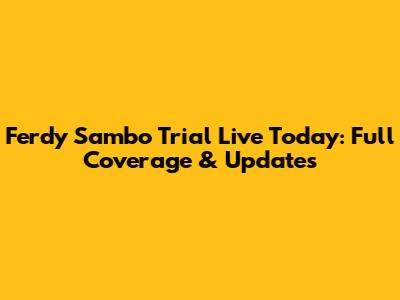 Ferdy Sambo Trial Live Today: Full Coverage & Updates