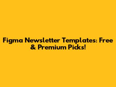 Figma Newsletter Templates: Free & Premium Picks!
