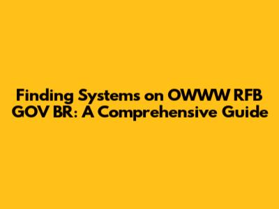 Finding Systems on OWWW RFB GOV BR: A Comprehensive Guide