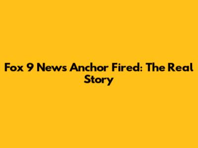 Fox 9 News Anchor Fired: The Real Story