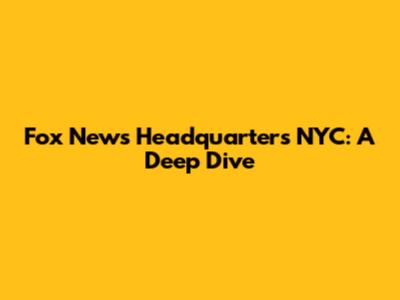 Fox News Headquarters NYC: A Deep Dive