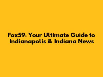 Fox59: Your Ultimate Guide to Indianapolis & Indiana News