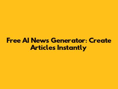 Free AI News Generator: Create Articles Instantly