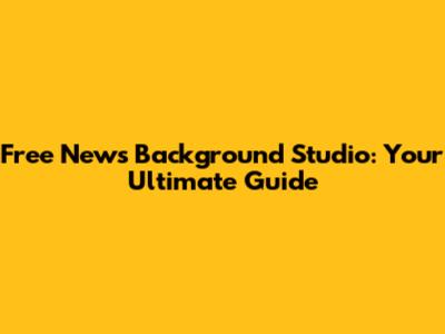 Free News Background Studio: Your Ultimate Guide