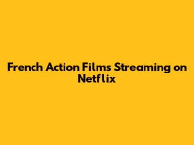 French Action Films Streaming on Netflix
