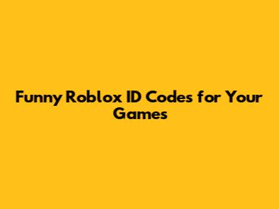 Funny Roblox ID Codes for Your Games