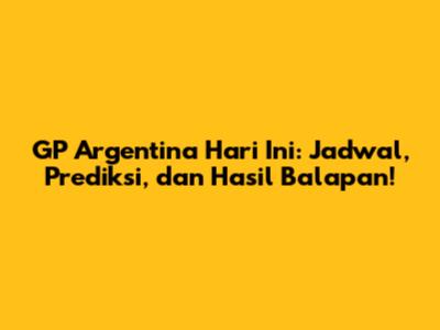 GP Argentina Hari Ini: Jadwal, Prediksi, dan Hasil Balapan!
