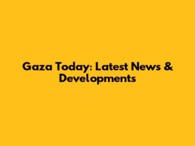 Gaza Today: Latest News & Developments